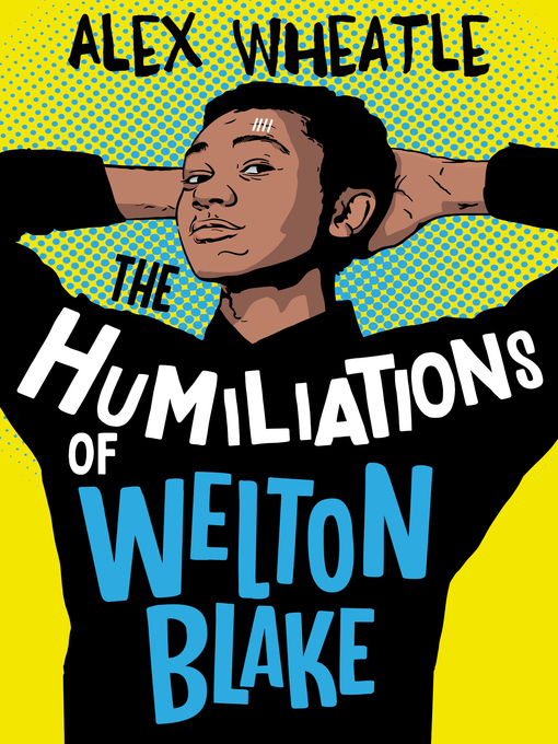 Title details for The Humiliations of Welton Blake by Alex Wheatle - Available